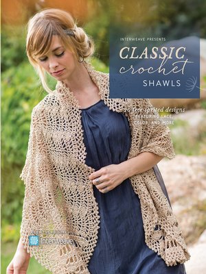 cover image of Interweave Presents Classic Crochet Shawls